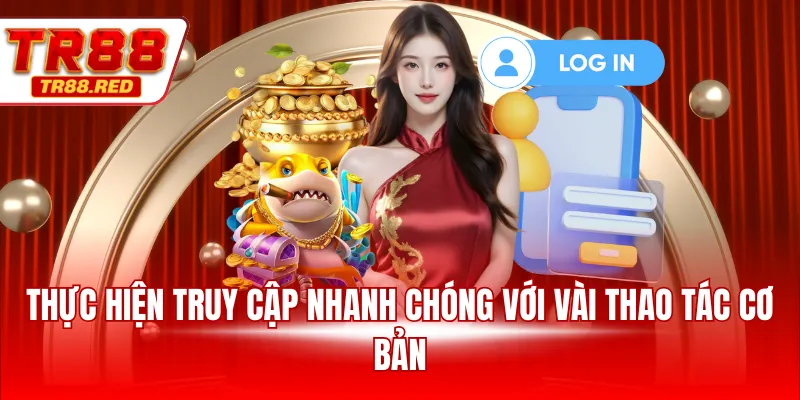 Thực hiện truy cập nhanh chóng với vài thao tác cơ bản